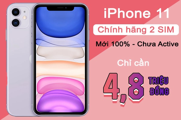 Mua iPhone 11 2 SIM vật lý chính hãng mới 100% chỉ cần 4,8 triệu đồng